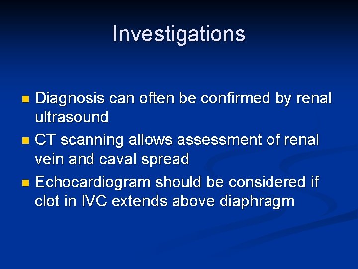 Investigations Diagnosis can often be confirmed by renal ultrasound n CT scanning allows assessment