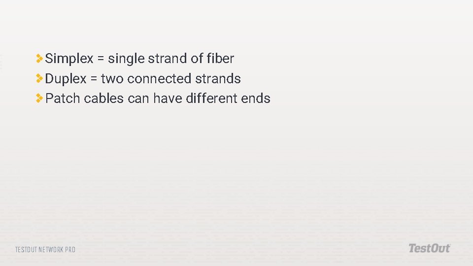 Simplex = single strand of fiber Duplex = two connected strands Patch cables can