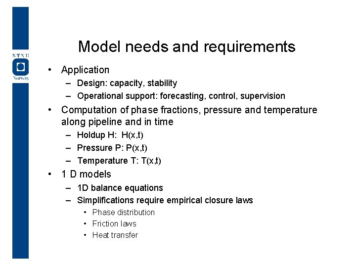 Model needs and requirements • Application – Design: capacity, stability – Operational support: forecasting,