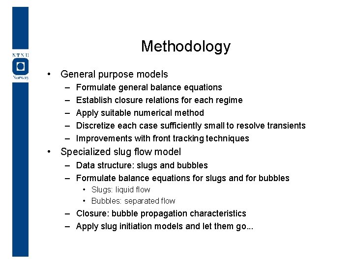Methodology • General purpose models – – – Formulate general balance equations Establish closure