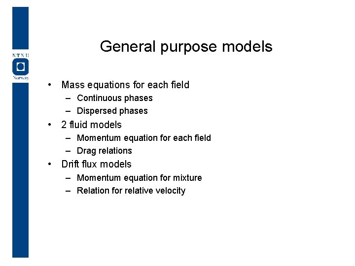 General purpose models • Mass equations for each field – Continuous phases – Dispersed