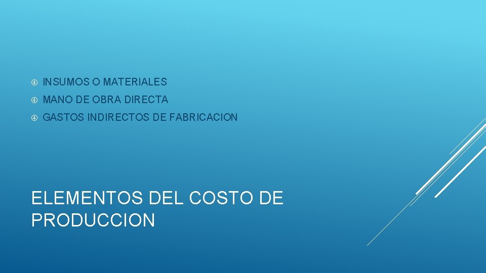  INSUMOS O MATERIALES MANO DE OBRA DIRECTA GASTOS INDIRECTOS DE FABRICACION ELEMENTOS DEL