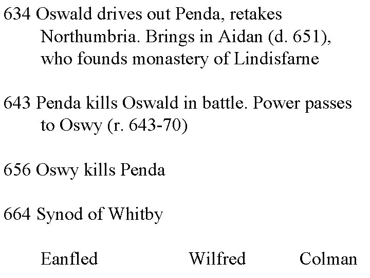 634 Oswald drives out Penda, retakes Northumbria. Brings in Aidan (d. 651), who founds