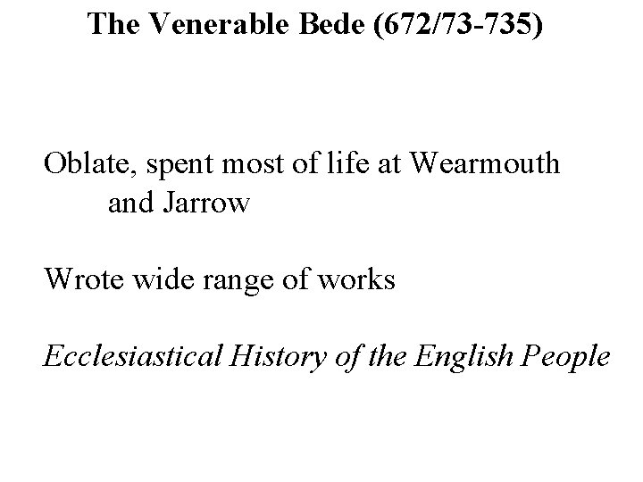 The Venerable Bede (672/73 -735) Oblate, spent most of life at Wearmouth and Jarrow