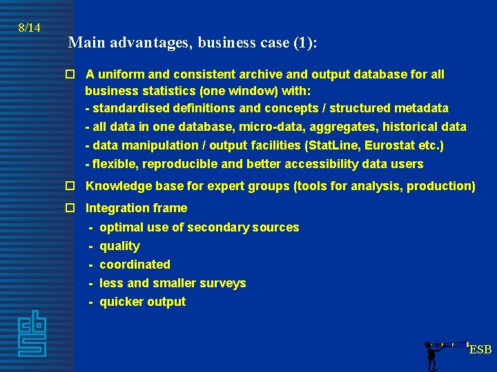 8/14 Main advantages, business case (1): o A uniform and consistent archive and output