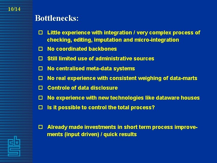 10/14 Bottlenecks: o Little experience with integration / very complex process of checking, editing,