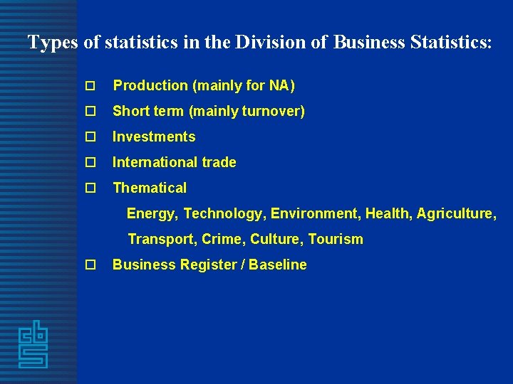 Types of statistics in the Division of Business Statistics: o Production (mainly for NA)