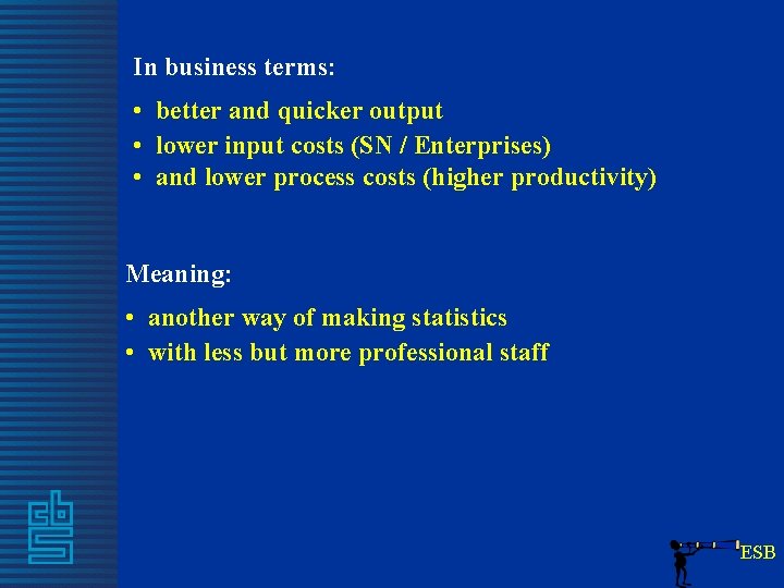 In business terms: • better and quicker output • lower input costs (SN /