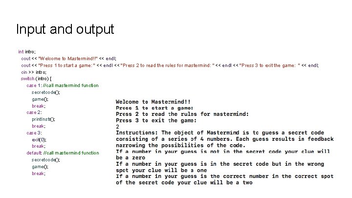 Input and output intro; cout << "Welcome to Mastermind!!" << endl; cout << "Press
