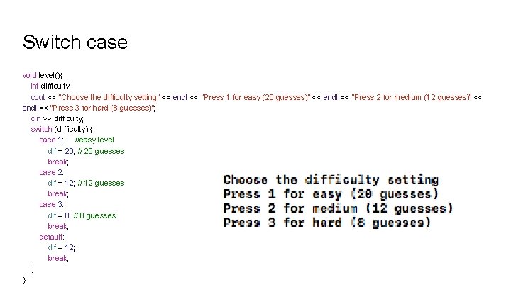 Switch case void level(){ int difficulty; cout << "Choose the difficulty setting" << endl