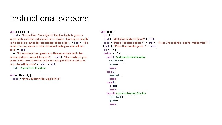 Instructional screens void print. Instr() { cout << "Instructions: The object of Mastermind is