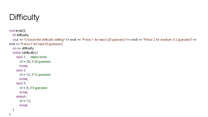 Difficulty void level(){ int difficulty; cout << "Choose the difficulty setting" << endl <<