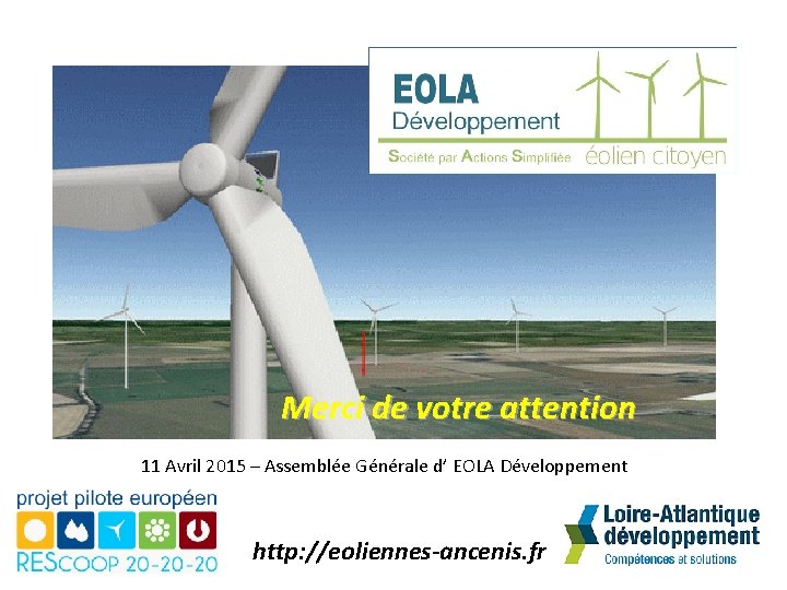 Merci de votre attention 11 Avril 2015 – Assemblée Générale d’ EOLA Développement http: