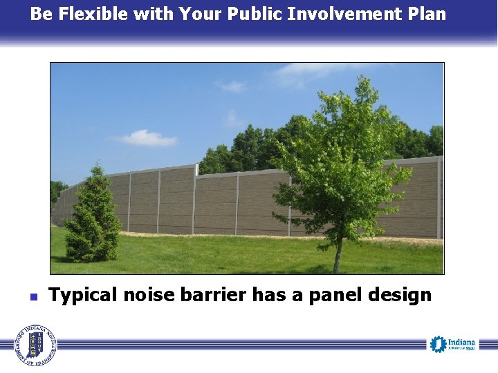Be Flexible with Your Public Involvement Plan n Typical noise barrier has a panel