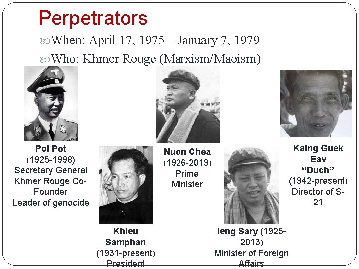 Perpetrators When: April 17, 1975 – January 7, 1979 Who: Khmer Rouge (Marxism/Maoism) Pol