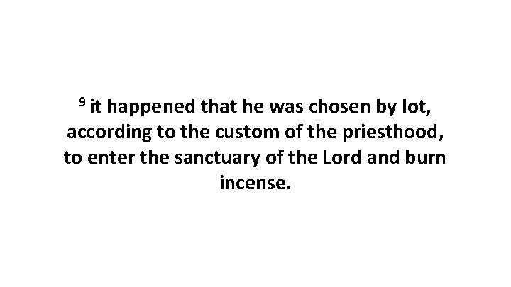 9 it happened that he was chosen by lot, according to the custom of