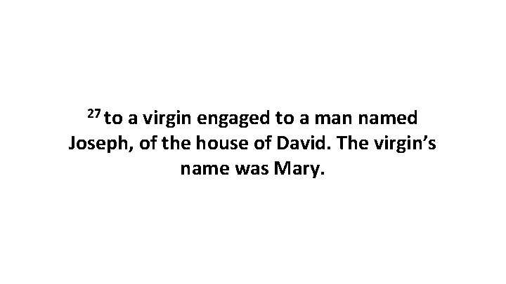 27 to a virgin engaged to a man named Joseph, of the house of