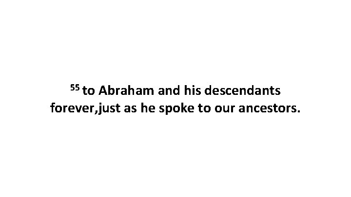 55 to Abraham and his descendants forever, just as he spoke to our ancestors.