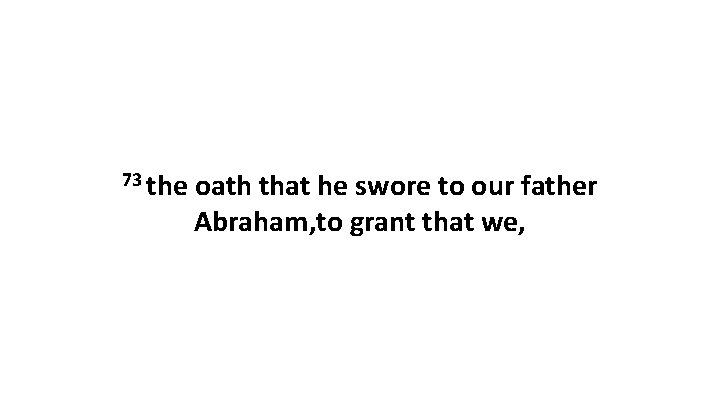 73 the oath that he swore to our father Abraham, to grant that we,