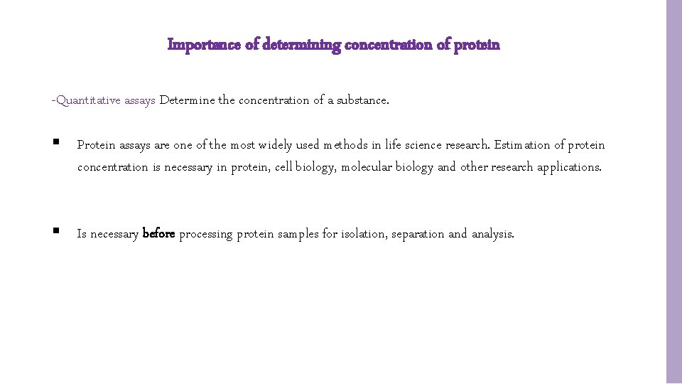 Importance of determining concentration of protein -Quantitative assays Determine the concentration of a substance. Importance of determining concentration of protein -Quantitative assays Determine the concentration of a substance.