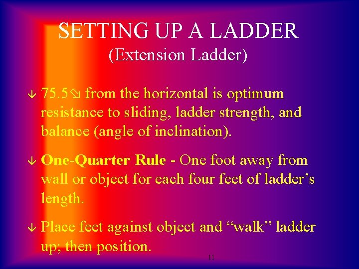 SETTING UP A LADDER (Extension Ladder) â 75. 5 from the horizontal is optimum