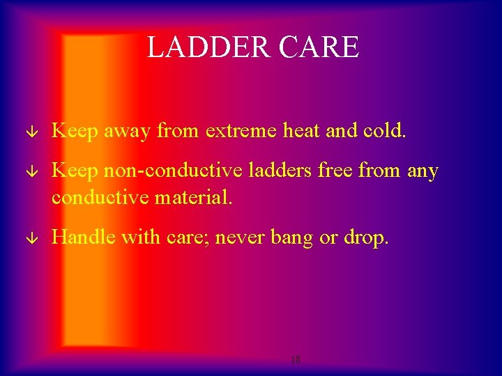 LADDER CARE â Keep away from extreme heat and cold. â Keep non-conductive ladders