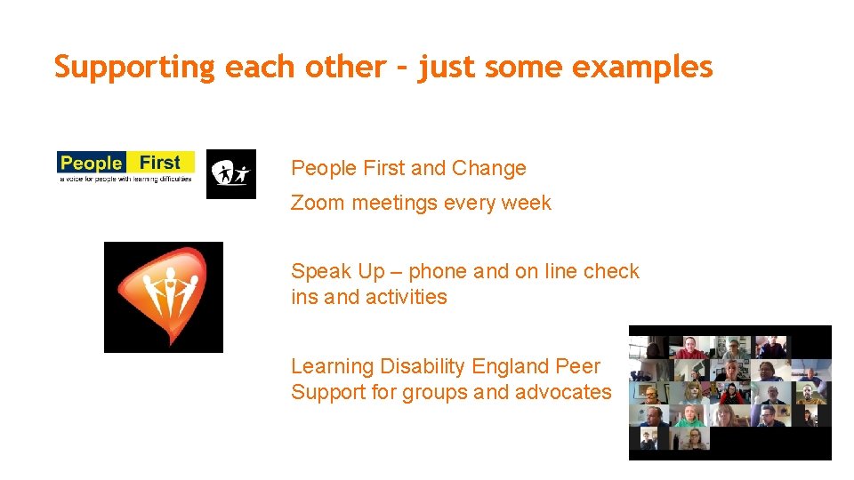 Supporting each other – just some examples People First and Change Zoom meetings every