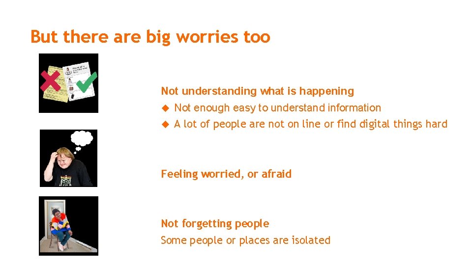 But there are big worries too Not understanding what is happening Not enough easy