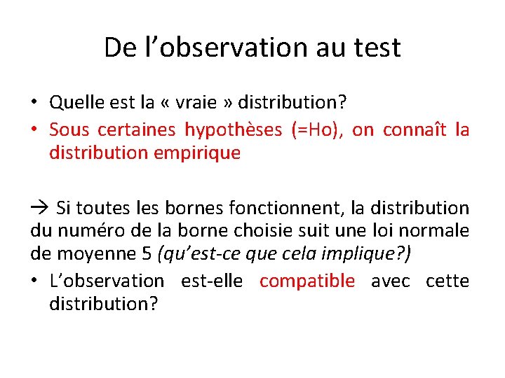 De l’observation au test • Quelle est la « vraie » distribution? • Sous