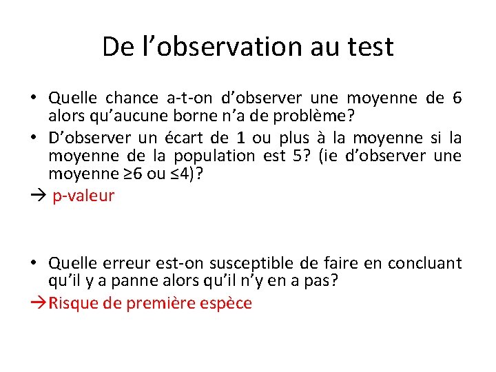 De l’observation au test • Quelle chance a-t-on d’observer une moyenne de 6 alors