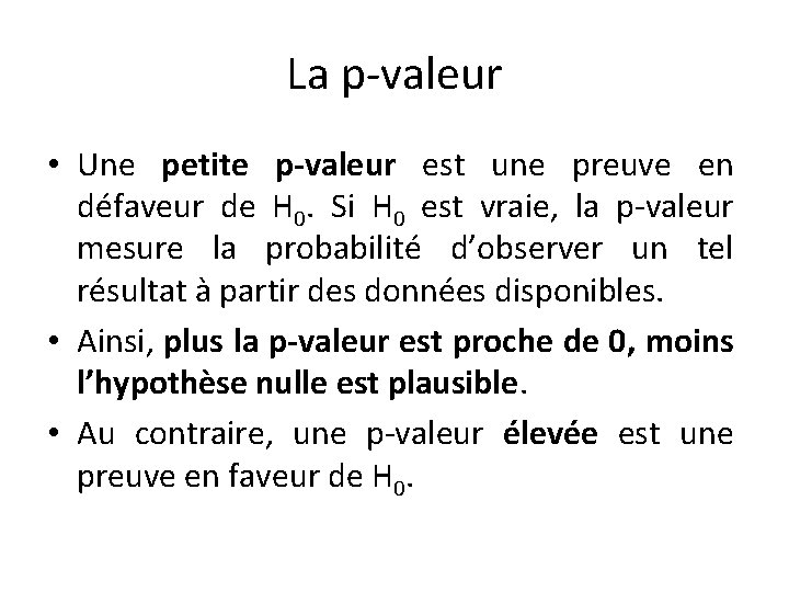 La p-valeur • Une petite p-valeur est une preuve en défaveur de H 0.