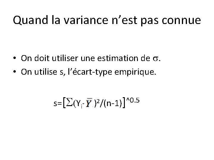Quand la variance n’est pas connue • On doit utiliser une estimation de s.