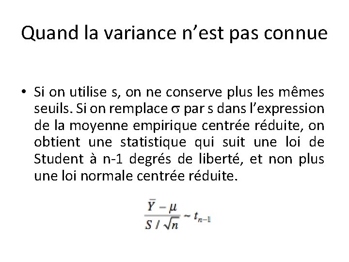 Quand la variance n’est pas connue • Si on utilise s, on ne conserve