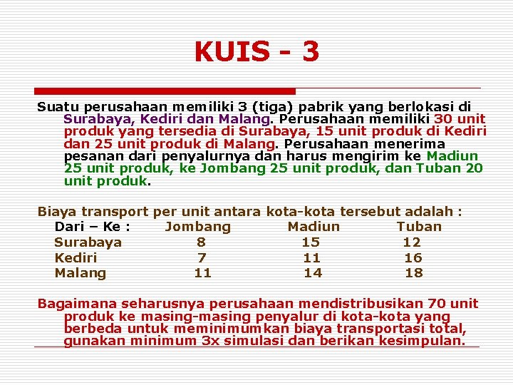 KUIS - 3 Suatu perusahaan memiliki 3 (tiga) pabrik yang berlokasi di Surabaya, Kediri