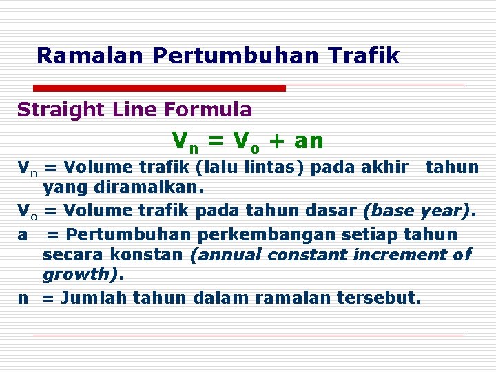 Ramalan Pertumbuhan Trafik Straight Line Formula Vn = Vo + an Vn = Volume