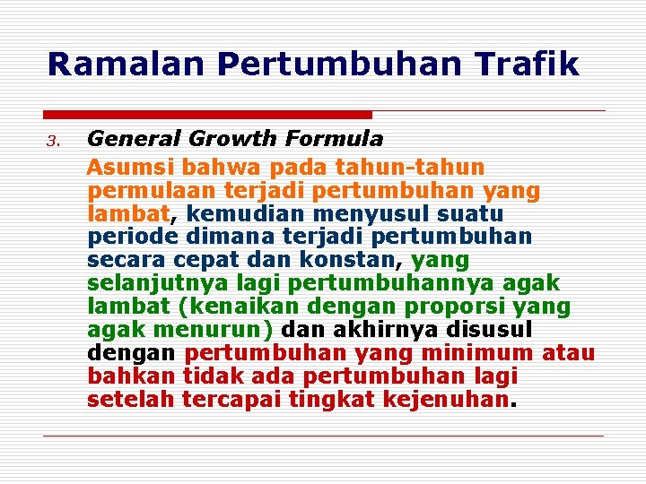 Ramalan Pertumbuhan Trafik 3. General Growth Formula Asumsi bahwa pada tahun-tahun permulaan terjadi pertumbuhan