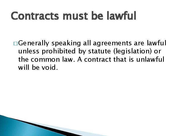 Contracts must be lawful � Generally speaking all agreements are lawful unless prohibited by