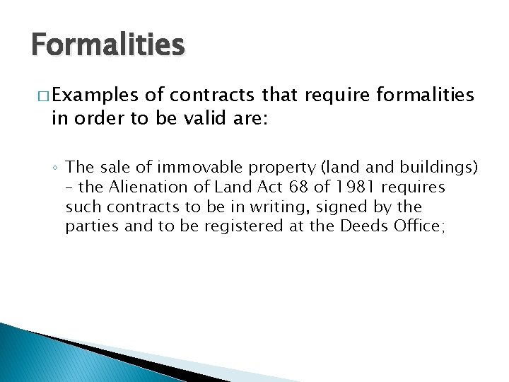 Formalities � Examples of contracts that require formalities in order to be valid are: