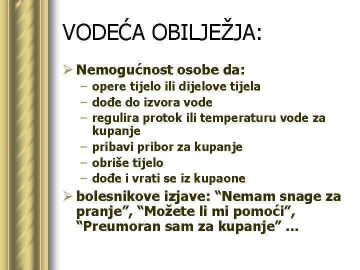 VODEĆA OBILJEŽJA: Ø Nemogućnost osobe da: – opere tijelo ili dijelove tijela – dođe