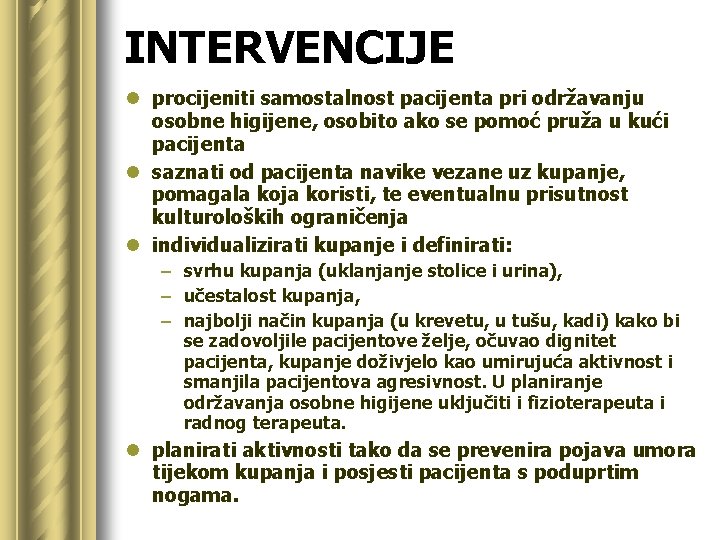 INTERVENCIJE l procijeniti samostalnost pacijenta pri održavanju osobne higijene, osobito ako se pomoć pruža