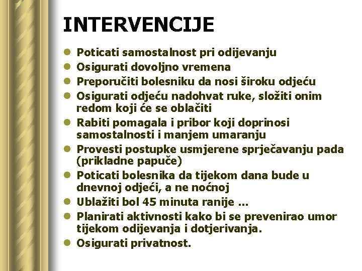 INTERVENCIJE l l l l l Poticati samostalnost pri odijevanju Osigurati dovoljno vremena Preporučiti