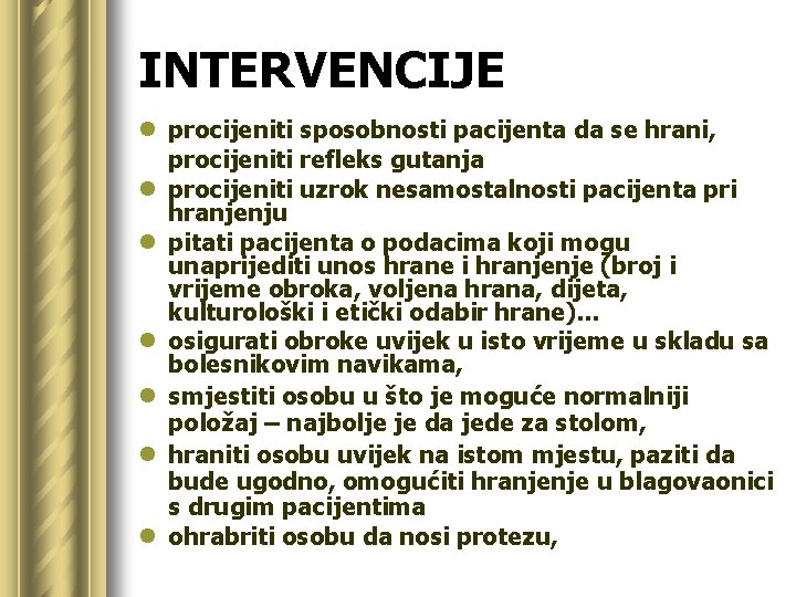 INTERVENCIJE l procijeniti sposobnosti pacijenta da se hrani, procijeniti refleks gutanja l procijeniti uzrok