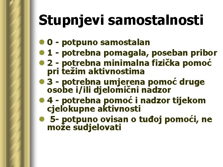 Stupnjevi samostalnosti l 0 - potpuno samostalan l 1 - potrebna pomagala, poseban pribor