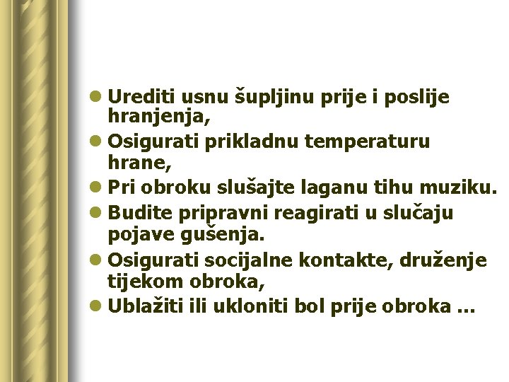 l Urediti usnu šupljinu prije i poslije hranjenja, l Osigurati prikladnu temperaturu hrane, l