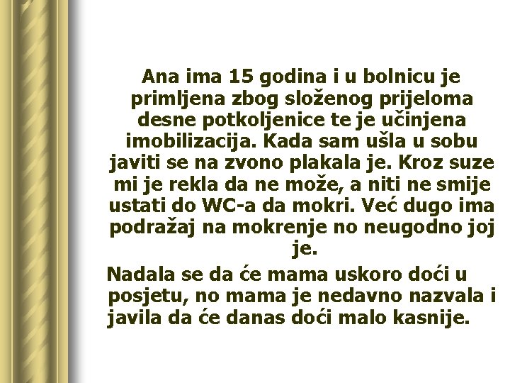 Ana ima 15 godina i u bolnicu je primljena zbog složenog prijeloma desne potkoljenice