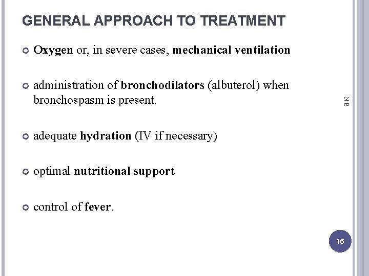 GENERAL APPROACH TO TREATMENT Oxygen or, in severe cases, mechanical ventilation administration of bronchodilators