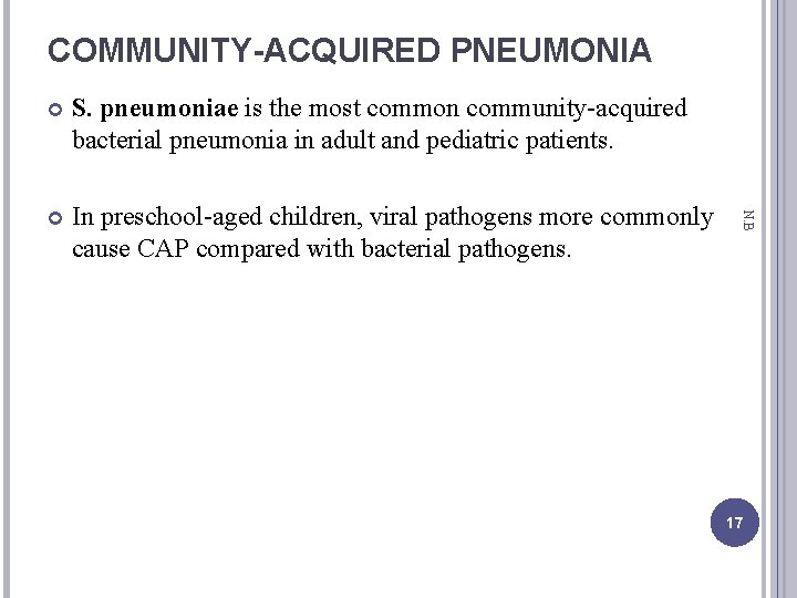 COMMUNITY-ACQUIRED PNEUMONIA S. pneumoniae is the most common community-acquired bacterial pneumonia in adult and