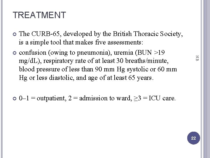 TREATMENT The CURB-65, developed by the British Thoracic Society, is a simple tool that