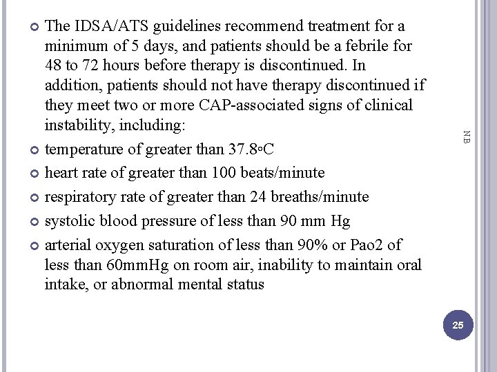 The IDSA/ATS guidelines recommend treatment for a minimum of 5 days, and patients should