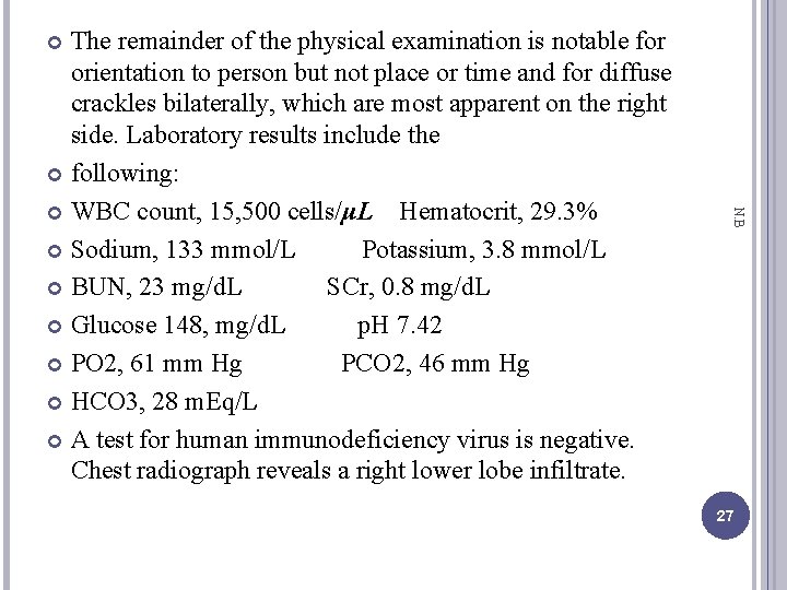 The remainder of the physical examination is notable for orientation to person but not